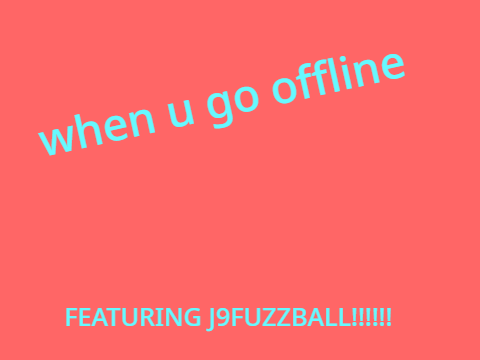 When you go offline