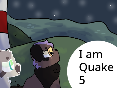 I Am Quake! ||  5