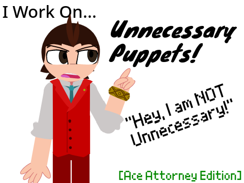 I Work On Unnecessary Puppets! [Ace Attorney Edition]