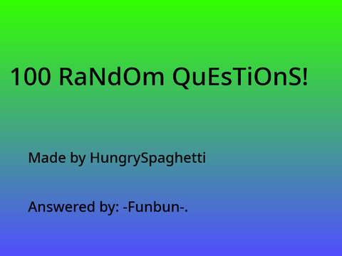100 Random Answers!!! 