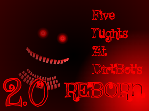Five Nights at DirtBot's [REBORN] 2.0
