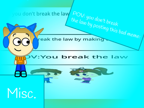 POV: you don’t break the law by posting this bad meme: