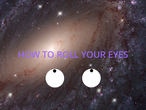 How to roll your eyes