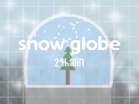 - snow globe -