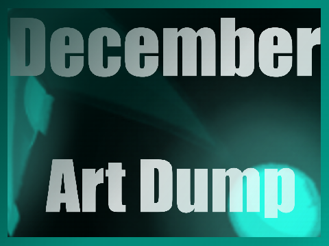 Art Dump || Dec.