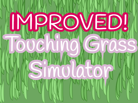 IMPROVED Touching Grass Simulator