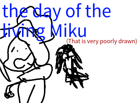 The day of the living Miku (that is poorly drawn)