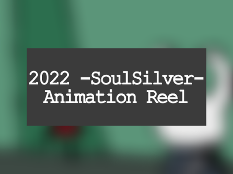2022 -SoulSilver- Animation Reel