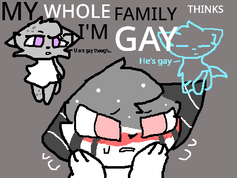MY WHOLE FAMILY THINKS I'M GAY-Empty MMOs