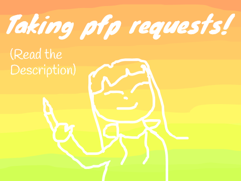 Taking PFP requests!