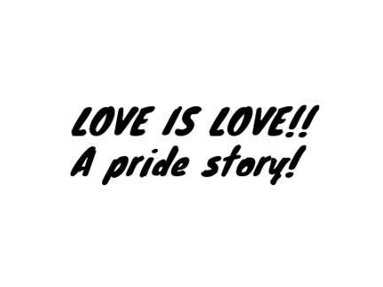 Love is love! A pride story! chapter 1!