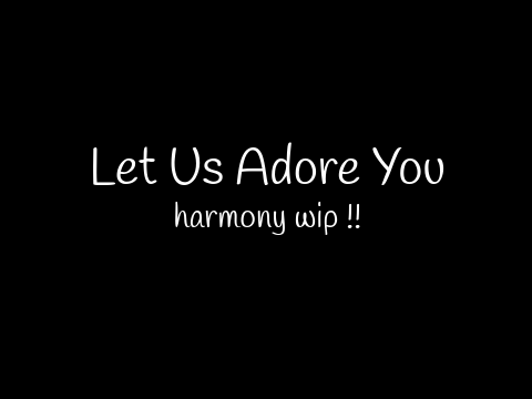 Let Us Adore You wip