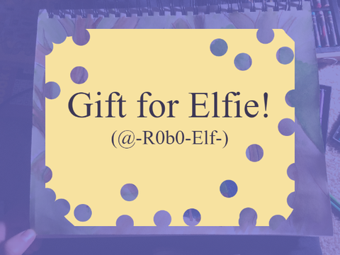 Gift for @-R0b0-Elf-