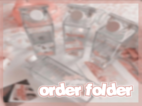 ♡ ❝ order folder ! ☆ ꒱꒱