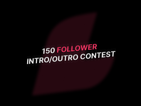 ⸢OPEN⸥ 150 Follower Intro/Outro Contest [PG NEEDED]