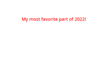 MY BEST PART OF 2022!