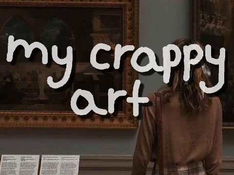 ~ my crappy art