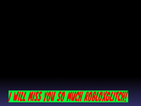 A warm goodbye to RobloxGlitch!