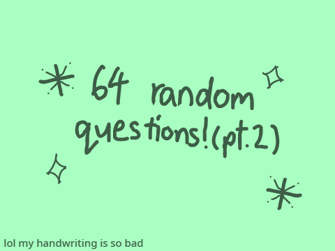 64 random questions! ✦ (pt.2)