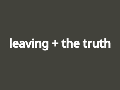 leaving + the truth