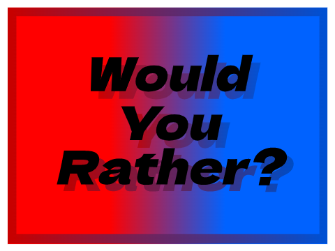 Would You Rather?