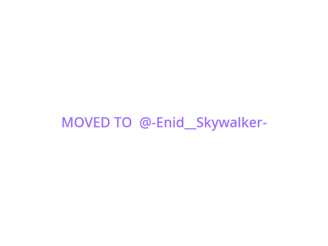 MOVED TO  @-Enid__Skywalker-
