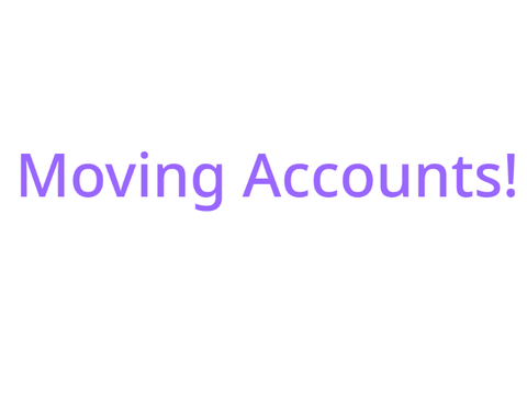 I'm Moving Accounts!