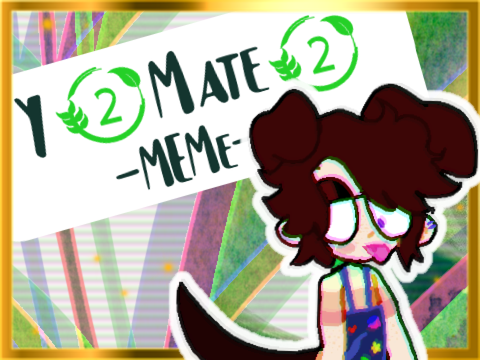 ❁ ʏ2ᴍᴀᴛᴇ2 || ᴍᴇᴍᴇ ❁ [filler]