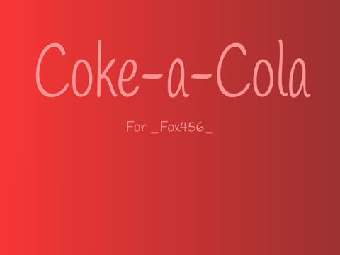 Coke For _Fox456_