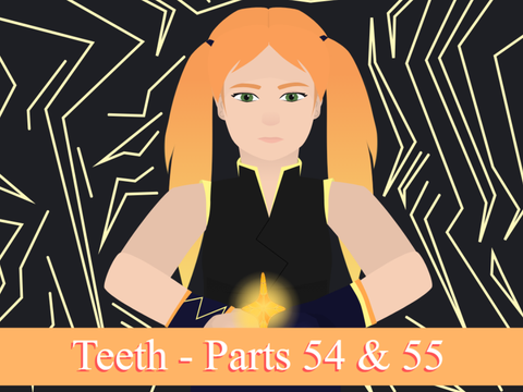 Teeth | Parts 54 & 55