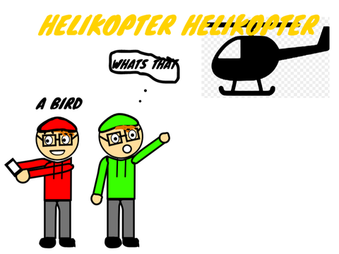 Helicopter...Helicopter