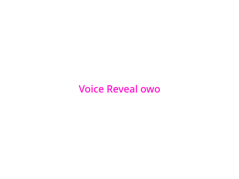 Voice reveal :O