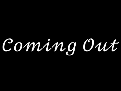 Coming Out (updated*)