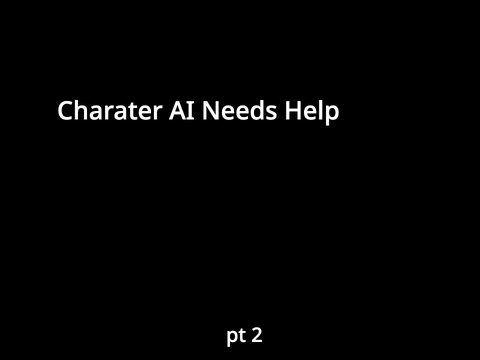Character AI needs help Pt 2