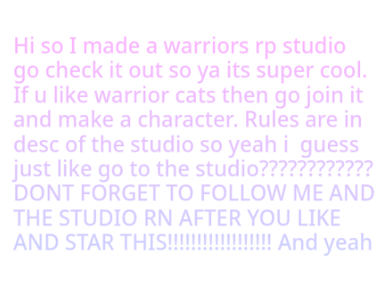 Hi so I made a warriors rp studio go check it out so ya its super cool