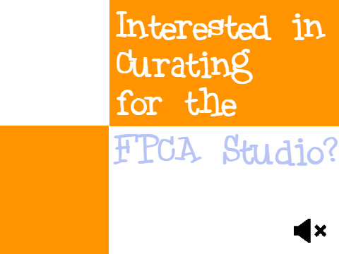 Interested in Curating for the FPCA studio?