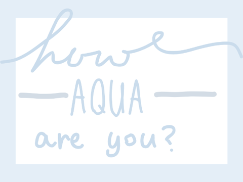 how "aqua" are you?