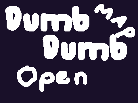 ••Dumb Dumb•• (OPEN MAP) 