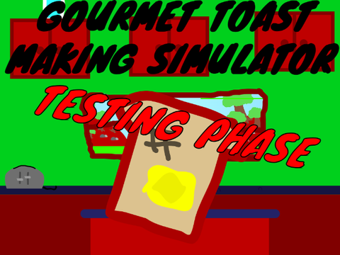 Gourmet Toast Making Simulator Testing Phase