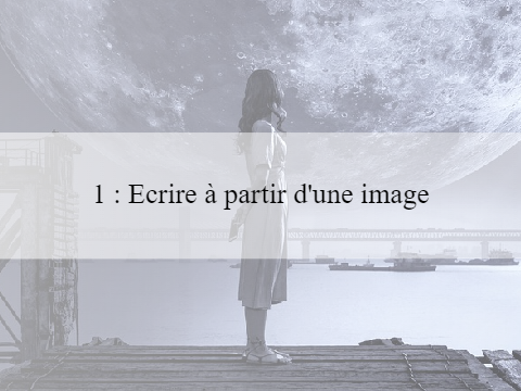 1 : Ecriture - Thème : écrire à partir d'une image