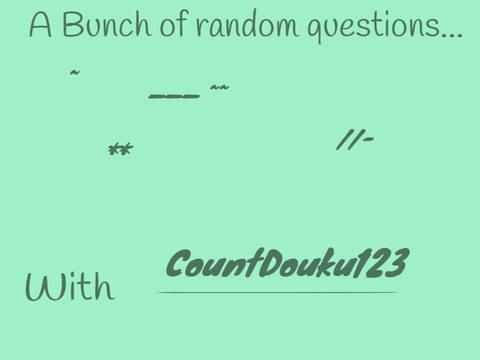 A Bunch of Random Questions w/ Countdouku123