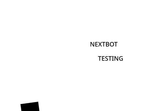Nextbot testing