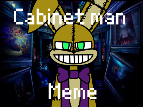 Cabinet man meme // glitchtrap // FLASH WARNING/BLOOD