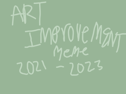 ;) art improvement meme | 2021-2023