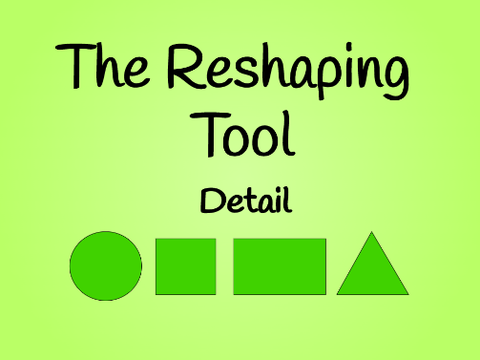 The Reshaping Tool