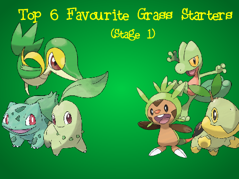 Top 6 Favourite Grass Starters (Stage 1)