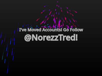 I've moved accounts! @NorezzTred