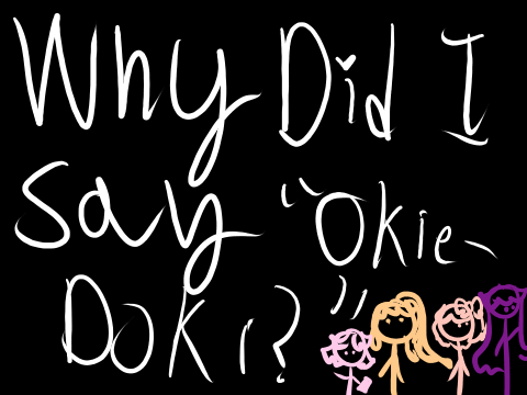 Why did I say Okie-Doki? - An Original Animation Meme