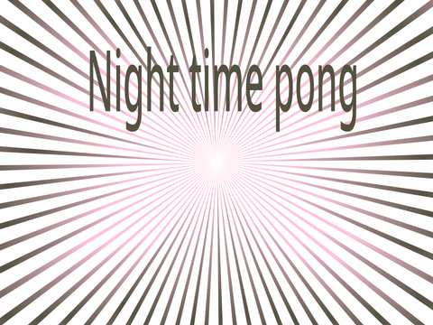 Night time pong 