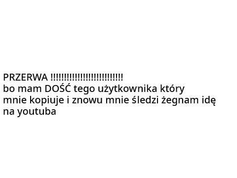 przerwa do końca bo użytkownik kopiujący znowu mnie śledzi